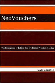 Title: NeoVouchers: The Emergence of Tuition Tax Credits for Private Schooling / Edition 1, Author: Kevin G. Welner