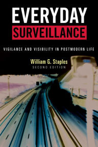 Title: Everyday Surveillance: Vigilance and Visibility in Postmodern Life, Author: William G. Staples