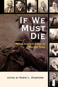 Title: If We Must Die: African American Voices on War and Peace, Author: Karin L. Stanford