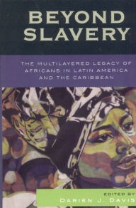 Title: Beyond Slavery: The Multilayered Legacy of Africans in Latin America and the Caribbean / Edition 1, Author: Darién J. Davis