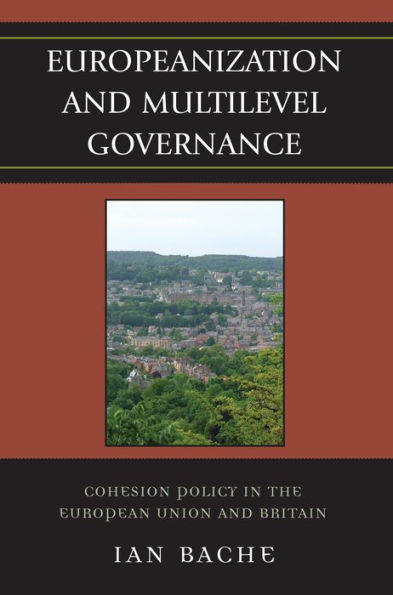 Europeanization and Multilevel Governance: Cohesion Policy in the European Union and Britain