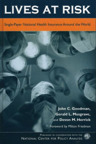 Title: Lives at Risk: Single-Payer National Health Insurance Around the World, Author: John C. Goodman