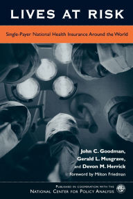 Title: Lives at Risk: Single-Payer National Health Insurance Around the World, Author: John C. Goodman