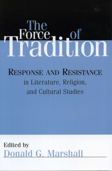 The Force of Tradition: Response and Resistance Literature, Religion, Cultural Studies