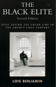 Title: The Black Elite: Still Facing the Color Line in the Twenty-First Century / Edition 2, Author: Lois Benjamin