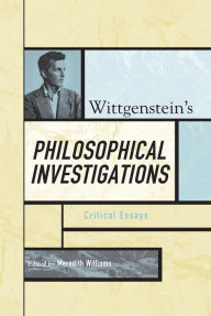 Title: Wittgenstein's Philosophical Investigations: Critical Essays, Author: Meredith Williams