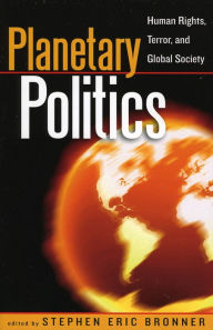 Title: Planetary Politics: Human Rights, Terror, and Global Society, Author: Stephen Eric Bronner Rutgers University
