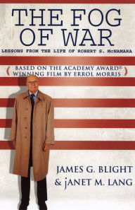 Title: The Fog of War: Lessons from the Life of Robert S. McNamara / Edition 1, Author: James G. Blight