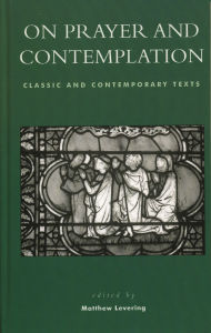 Title: On Prayer and Contemplation: Classic and Contemporary Texts, Author: Matthew Levering Mundelein Seminary