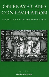 Title: On Prayer and Contemplation: Classic and Contemporary Texts, Author: Matthew Levering