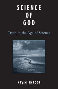 Title: Science of God: Truth in the Age of Science, Author: Kevin Sharpe