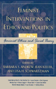 Title: Feminist Interventions in Ethics and Politics: Feminist Ethics and Social Theory, Author: Barbara S. Andrew
