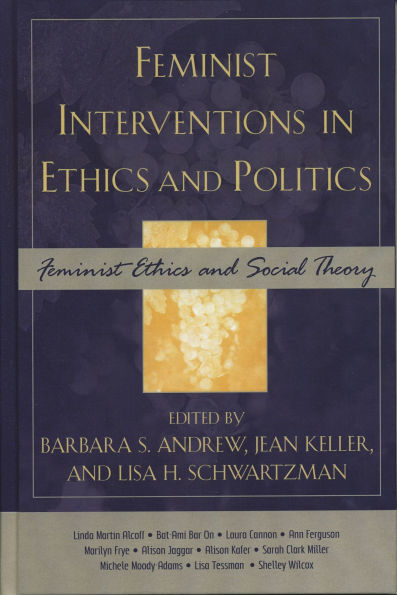 Feminist Interventions in Ethics and Politics: Feminist Ethics and Social Theory