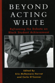 Title: Beyond Acting White: Reframing the Debate on Black Student Achievement, Author: Erin McNamara Horvat