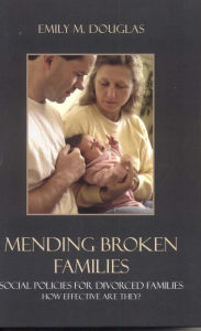 Title: Mending Broken Families: Social Policies for Divorced Families, Author: Emily M. Douglas