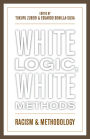 White Logic, White Methods: Racism and Methodology / Edition 1