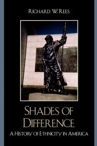 Title: Shades of Difference: A History of Ethnicity in America, Author: Richard Rees