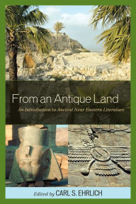 Title: From an Antique Land: An Introduction to Ancient Near Eastern Literature, Author: Carl S. Ehrlich