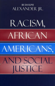 Title: Racism, African Americans, and Social Justice / Edition 1, Author: Rudolph Alexander Jr.