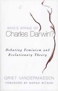 Title: Who's Afraid of Charles Darwin?: Debating Feminism and Evolutionary Theory / Edition 1, Author: Griet Vandermassen