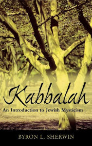Title: Kabbalah: An Introduction to Jewish Mysticism, Author: Byron L. Sherwin