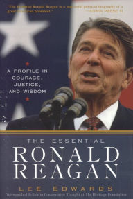 Title: The Essential Ronald Reagan: A Profile in Courage, Justice, and Wisdom, Author: Lee Edwards