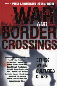 Title: War and Border Crossings: Ethics When Cultures Clash, Author: Peter A. French Emeritus Professor of Philosophy