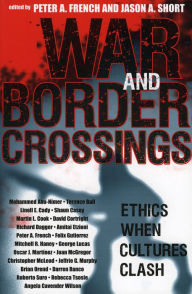 Title: War and Border Crossings: Ethics When Cultures Clash, Author: Peter A. French Emeritus Professor of Philosophy