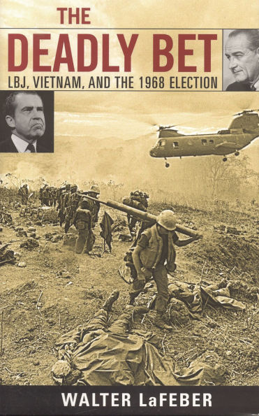 The Deadly Bet: LBJ, Vietnam, and the 1968 Election