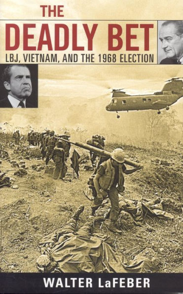 the Deadly Bet: LBJ, Vietnam, and 1968 Election