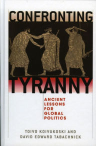 Title: Confronting Tyranny: Ancient Lessons for Global Politics, Author: Toivo Koivukoski
