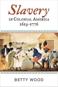 Title: Slavery in Colonial America, 1619-1776, Author: Betty Wood