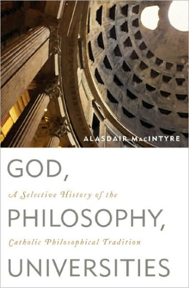 God, Philosophy, Universities: A Selective History of the Catholic Philosophical Tradition