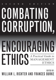 Title: Combating Corruption, Encouraging Ethics: A Practical Guide to Management Ethics / Edition 2, Author: William L. Richter