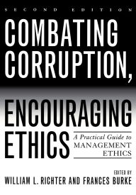 Title: Combating Corruption, Encouraging Ethics: A Practical Guide to Management Ethics, Author: American Society for Public Administration