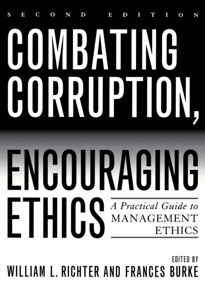 Combating Corruption, Encouraging Ethics: A Practical Guide to Management Ethics