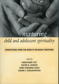 Title: Nurturing Child and Adolescent Spirituality: Perspectives from the World's Religious Traditions, Author: Karen-Marie Yust