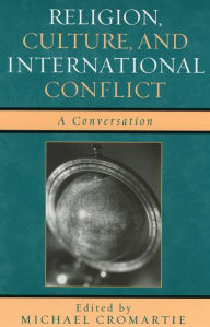 Title: Religion, Culture, and International Conflict: A Conversation, Author: Michael Cromartie