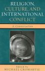 Religion, Culture, and International Conflict: A Conversation