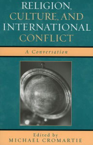 Title: Religion, Culture, and International Conflict: A Conversation, Author: Michael Cromartie