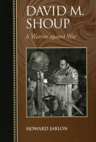 Title: David M. Shoup: A Warrior against War, Author: Howard Jablon