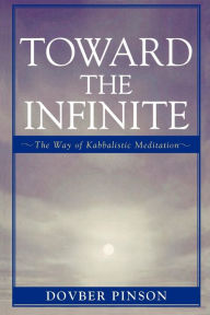 Title: Toward the Infinite: The Way of Kabbalistic Meditation, Author: DovBer Pinson