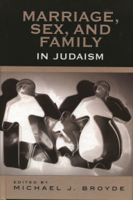 Title: Marriage, Sex and Family in Judaism, Author: Michael J. Broyde