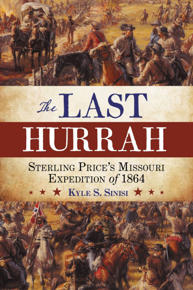 The Last Hurrah: Sterling Price's Missouri Expedition of 1864