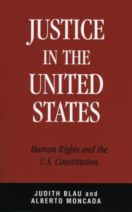 Title: Justice in the United States: Human Rights and the Constitution / Edition 1, Author: Judith Blau UNC