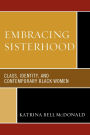 Embracing Sisterhood: Class, Identity, and Contemporary Black Women