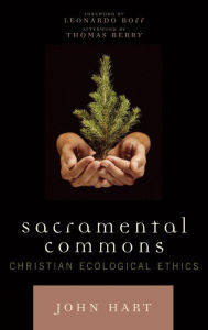 Title: Sacramental Commons: Christian Ecological Ethics, Author: John Hart
