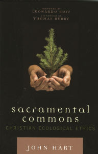 Title: Sacramental Commons: Christian Ecological Ethics, Author: John Hart