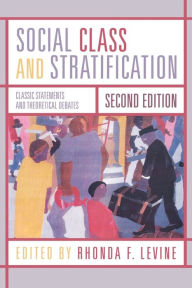 Title: Social Class and Stratification: Classic Statements and Theoretical Debates / Edition 2, Author: Rhonda Levine