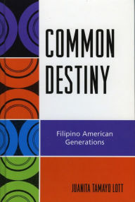 Title: Common Destiny: Filipino American Generations, Author: Juanita Tamayo Lott